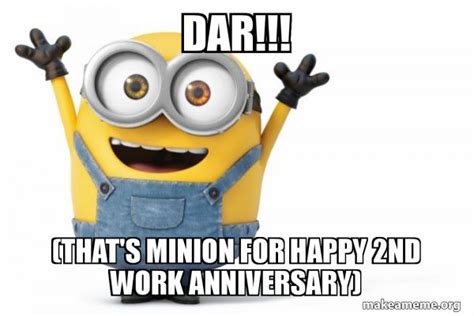 Appreciate the hard work of the employee towards the work. DAR!!! (That's Minion for Happy 2nd Work Anniversary ...