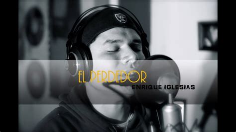 Enrique Iglesias El Perdedor Ft Marco Antonio Solis YouTube