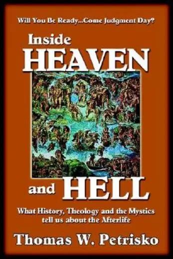 Inside Heaven And Hell What History Theology And The Mystics Tell Us