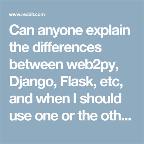 Can Anyone Explain The Differences Between Web2py Django Flask Etc