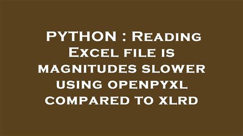 Python Reading Excel File Is Magnitudes Slower Using Openpyxl Compared To Xlrd Youtube