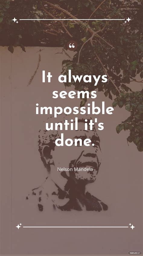 Nelson Mandela It Always Seems Impossible Until Its Done In 
