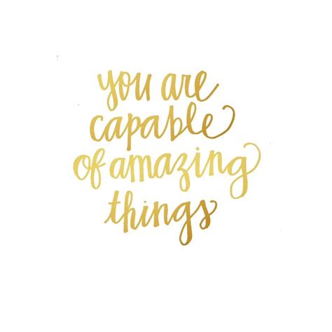 You Are Capable Of Amazing Things A Little Bit Of Everything