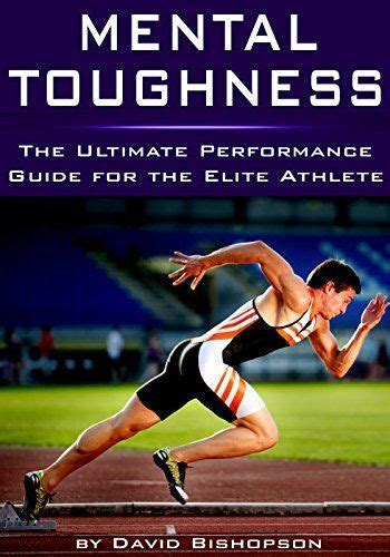 Mental Toughness The Ultimate Performance Guide For The Elite Athlete