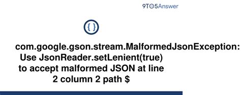 Solved Com Google Gson Stream MalformedJsonException 9to5Answer