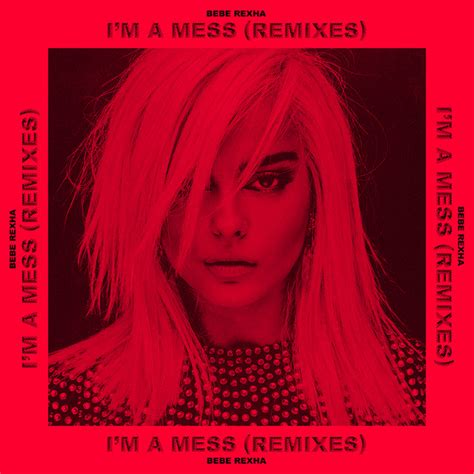 Im A Mess Remixes Single By Bebe Rexha Spotify