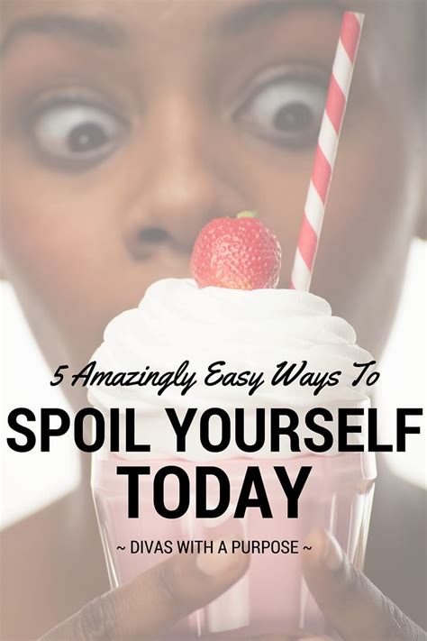 5 Amazingly Easy Ways To Spoil Yourself Today Divas With A Purpose
