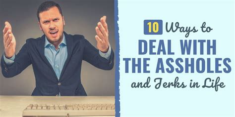 10 Ways To Deal With The Assholes And Jerks In Life
