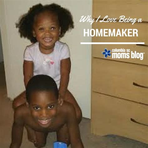 Why I Love Being A Homemaker Columbia Sc Moms Blog Columbia Sc