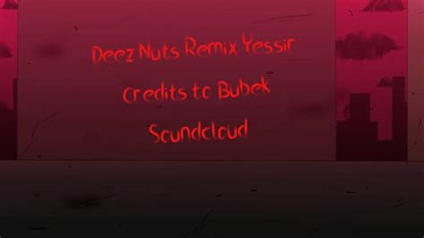 Deez Nuts Remix Credits In The Description Youtube