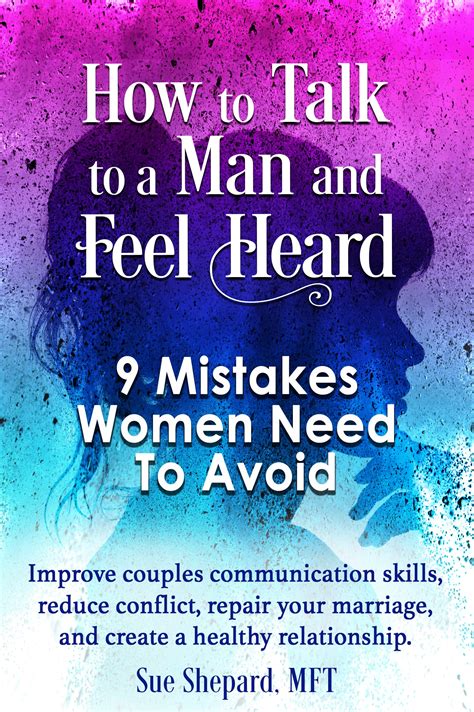 How To Talk To A Man And Feel Heard 9 Mistakes Women Need To Avoid By Sue Shepard Goodreads