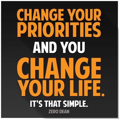 Change Your Priorities And You Change Your Life Its That Simple