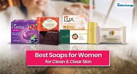 Best Soap For Women In India For Clean And Clear Skin