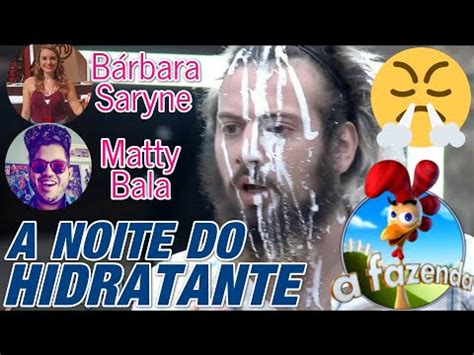 A NOITE DO HIDRATANTE EM A FAZENDA 12 com Bárbara Saryne YouTube