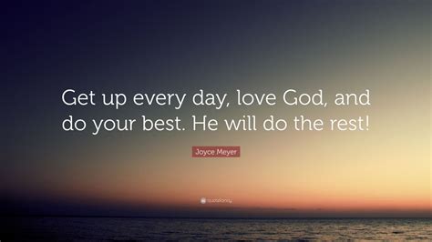 Joyce Meyer Quote “get Up Every Day Love God And Do Your Best He