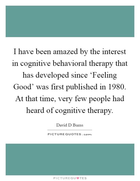 i have been amazed by the interest in cognitive behavioral picture quotes