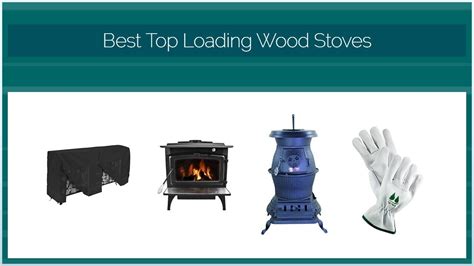 Best Top Loading Wood Stoves Youtube