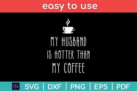 My Husband Is Hotter Than My Coffee Svg Graphic By Designindustry