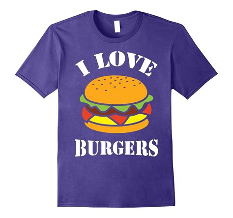 I Love Burgers T Shirt Tshirt For Fast Food Lovers 4lvs 4loveshirt