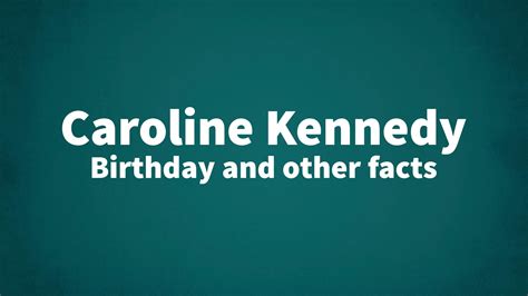 Caroline Kennedy Birthday And Other Facts