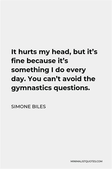 Simone Biles Quote It Hurts My Head But It S Fine Because It S Something I Do Every Day You