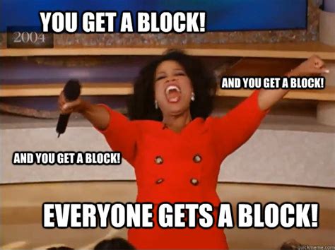 You Get A Block Everyone Gets A Block And You Get A Block And You