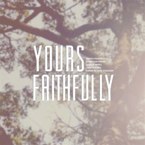 Use yours faithfully when writing to unknown persons on business matters. Yours Faithfully by Various Artists on Spotify