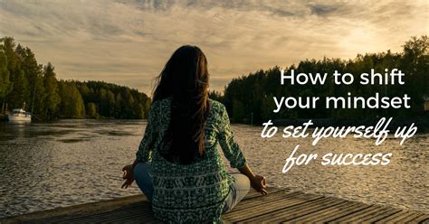 How To Shift Your Mindset To Set Yourself Up For Success Thrive Global