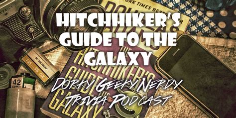 Hitchhikers Guide To The Galaxy Trivia Dorky Geeky Nerdy Podcast