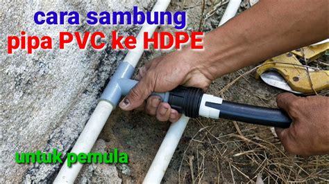Cara Menyambung Pipa PVC Dengan Pipa HDPE Paip Poli Untuk Pemula YouTube