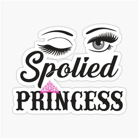 Spoiled Princess Get Spoiled Cherish Life Sticker For Sale By Printiago Redbubble
