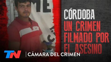 Córdoba Un Crimen Filmado Por El Asesino CÁmara Del Crimen Youtube
