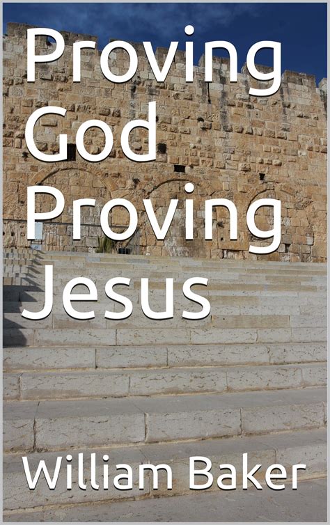 Proving God Proving Jesus By William Baker Goodreads