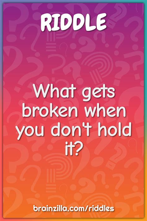 What Gets Broken When You Dont Hold It Riddle And Answer Brainzilla