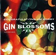 Congratulations I'm Sorry is the third studio album by Gin Blossoms and ...