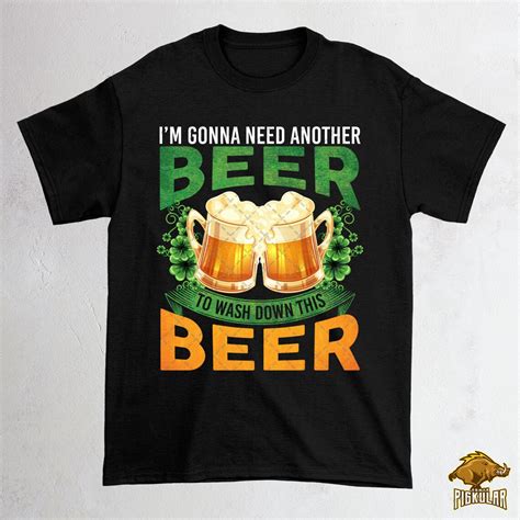 Im Gonna Need Another Beer To Wash Down This Beer Shirt Etsy