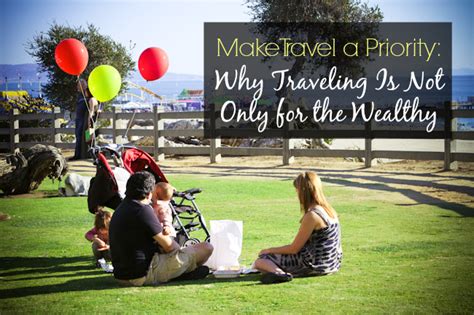 Make Travel A Priority Why Traveling Is Not Only For The Wealthy
