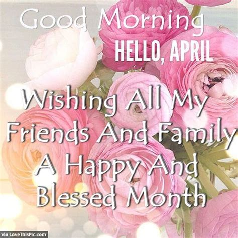 Good Morning Hello April Have A Blessed Month Happy Day Quotes Hello