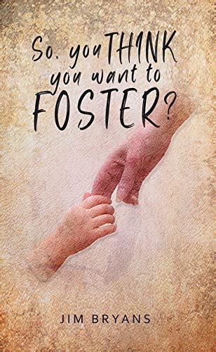 So You Think You Want To Foster EBook Bryans Jim Amazon Ca Kindle Store