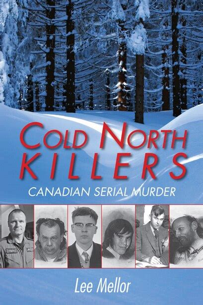 Cold North Killers Canadian Serial Murder Book By Lee Mellor