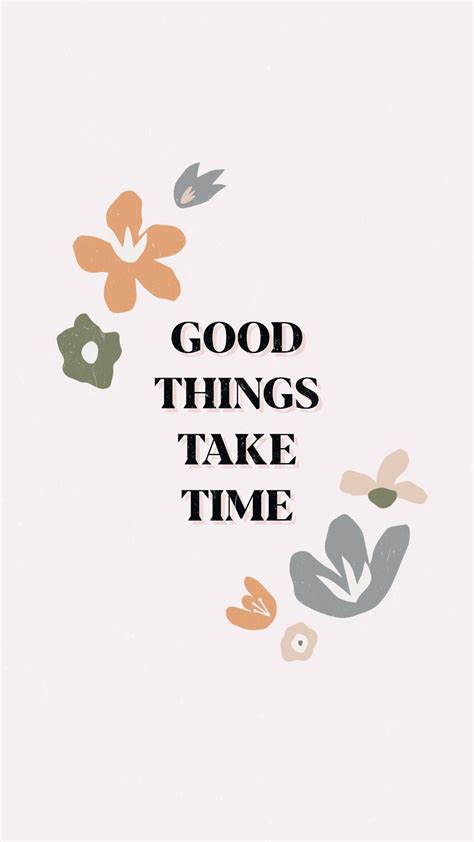 Good things take time wallpaper | Wallpaper quotes, Good things take