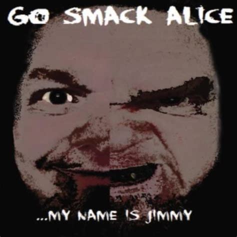 My Name Is Jimmy Go Smack Alice Digital Music