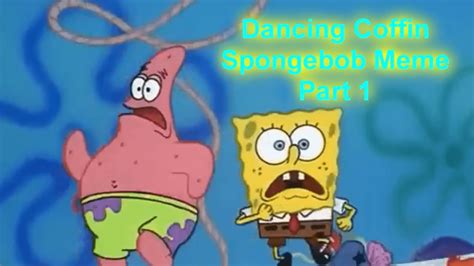 Dancing Coffin Spongebob Meme Compilation Part 1 Youtube