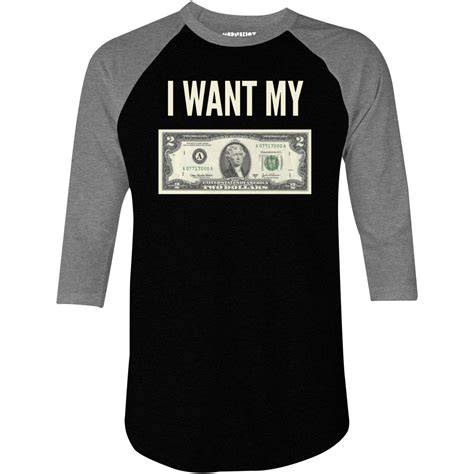 I Want My Two Dollars 3 4 Sleeve Raglan T Shirt M00nshot