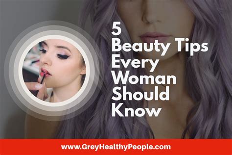 5 Beauty Tips Every Woman Should Know Greyhealthypeople