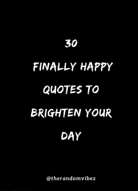 A Black And White Photo With The Words 30 Finally Happy Quotes To