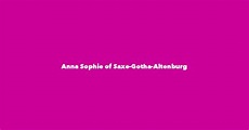 Anna Sophie of Saxe-Gotha-Altenburg - Spouse, Children, Birthday & More