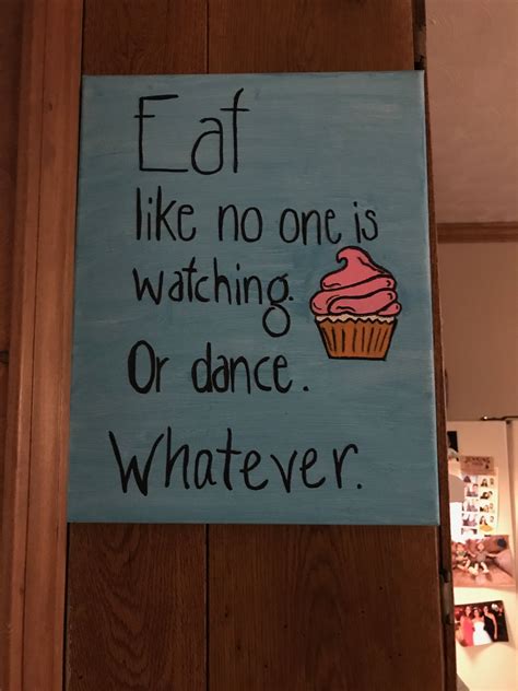 Eat Like No One Is Watching Or Dance Whatever Painted On Canvas