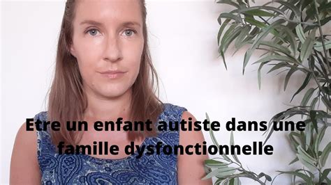Être Enfant Autiste Dans Une Famille Dysfonctionnelle Youtube