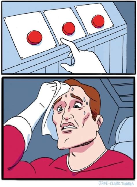Create Comics Meme The Meme With The Two Buttons Template Selection Of Button Meme Red Button